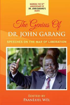 The Genius of Dr. John Garang: Speeches on the War of Liberation by John Garang