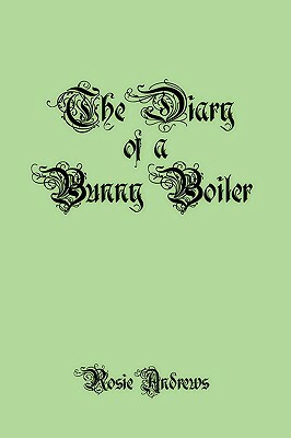 The Diary of a Bunny Boiler by Rosie Andrews