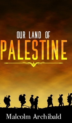 Our Land Of Palestine by Malcolm Archibald