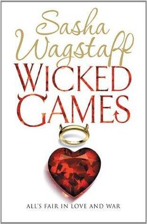 Wicked Games: A racy, romantic romp you won't want to put down by Sasha Wagstaff, Sasha Wagstaff