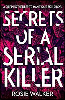 Secrets of a Serial Killer by Rosie Walker