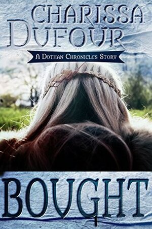 Bought: A Dothan Chronicles Story by Charissa Dufour, Amy Stone