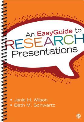 An EasyGuide to Research Presentations by Beth M. Schwartz, Janie H. Wilson