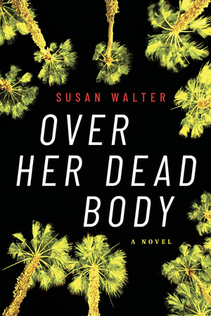 Over Her Dead Body: A Novel by Susan Walter