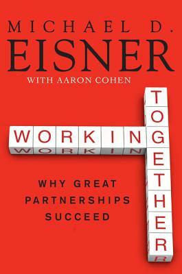 Working Together by Aaron R. Cohen, Michael D. Eisner