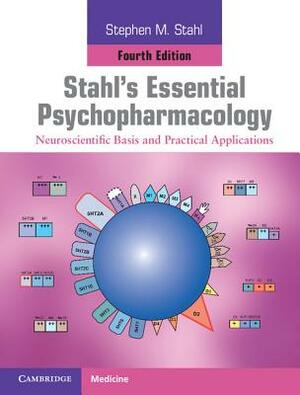 Stahl's Essential Psychopharmacology Print and Online Resource: Neuroscientific Basis and Practical Applications by Stephen M. Stahl