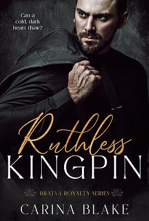 Ruthless Kingpin by Carina Blake