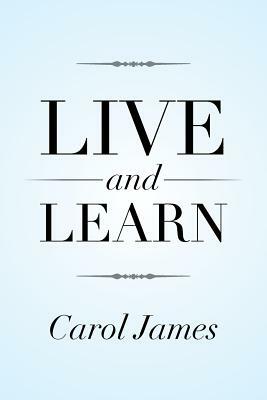 Live and Learn by Carol James