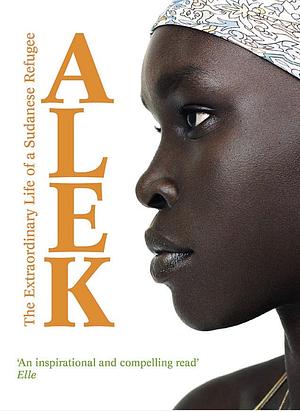 Alek: The Extraordinary Life of a Sudanese Refugee by Alek Wek