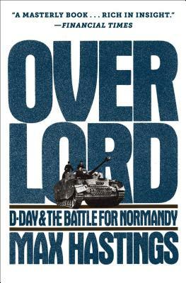 Overlord: D-Day and the Battle for Normandy by Max Hastings