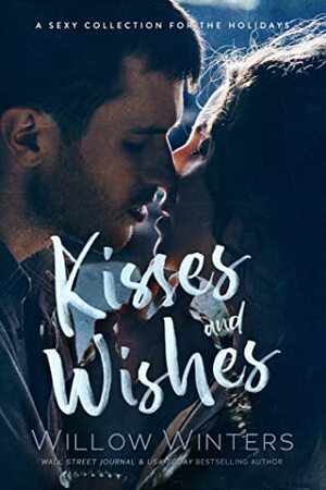 Kisses and Wishes: One Holiday Wish / Collared for Christmas / Stolen Mistletoe Kisses by Willow Winters