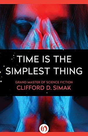 Time Is the Simplest Thing by Clifford D. Simak