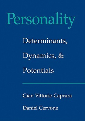 Personality: Determinants, Dynamics, and Potentials by Daniel Cervone, Gian Vittorio Caprara