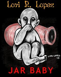 Jar Baby by Lori R. Lopez