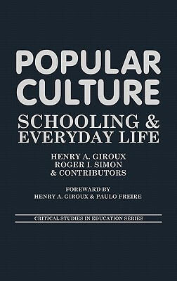 Popular Culture: Schooling and Everyday Life by Raewyn Connell, Philip Corrigan, Stanley Aronowitz