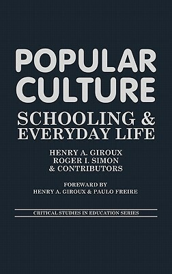 Popular Culture: Schooling and Everyday Life by Philip Corrigan, Raewyn Connell, Stanley Aronowitz