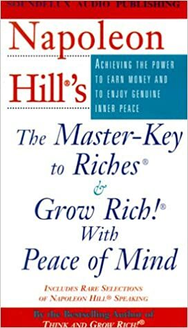 Napoleon Hill's the Master-Key to Riches & Grow Rich! With Peace of Mind by Napoleon Hill, Rob Actis