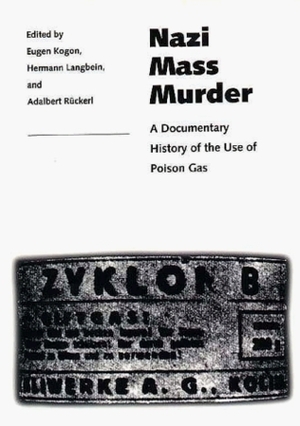 Nazi Mass Murder: A Documentary History of the Use of Poison Gas by Eugen Kogon