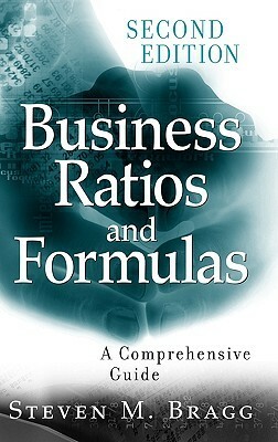 Business Ratios and Formulas: A Comprehensive Guide by Steven M. Bragg