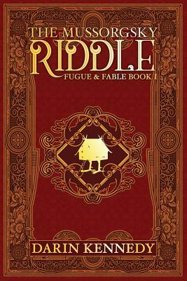 The Mussorgsky Riddle: Fugue & Fable - Book One by Darin Kennedy