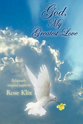 God, My Greatest Love by Rose Klix