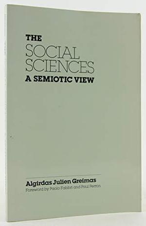 The Social Sciences, a Semiotic View by Algirdas Julien Greimas