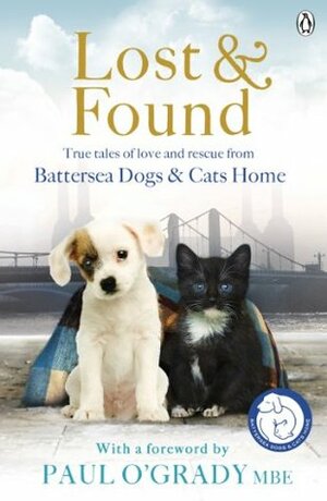 Lost and Found: True Tales of Love and Rescue From Battersea Dogs & Cats Home by Jo Wheeler