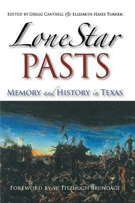 Lone Star Pasts: Memory and History in Texas by W. Fitzhugh Brundage, Gregg Cantrell, Gregg Cantrell