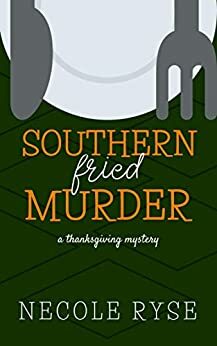 Southern Fried Murder: A Thanksgiving Novella (Holiday Shorts Book 5) by Necole Ryse