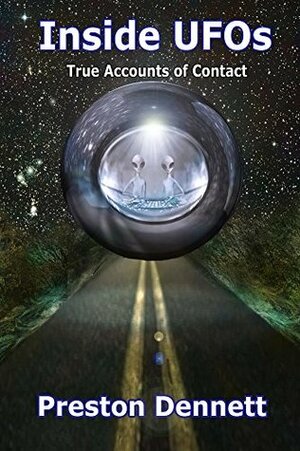 Inside UFOs: True Accounts of Contact with Extraterrestrials by Preston Dennett