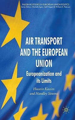 Air Transport and the European Union: Europeanization and Its Limits by H. Stevens, H. Kassim