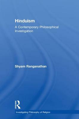 Hinduism: A Contemporary Philosophical Investigation by Shyam Ranganathan