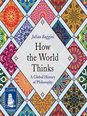 How the World Thinks by Julian Baggini