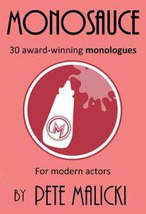 Monosauce: 30 Award-winning Monologues by Pete Malicki