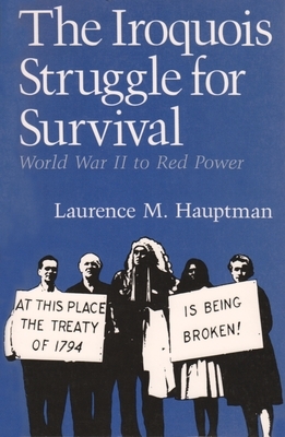 The Iroquois Struggle for Survival: World War II to Red Power by Laurence M. Hauptman