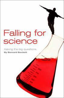Falling For Science: Asking The Big Questions by Bernard Beckett