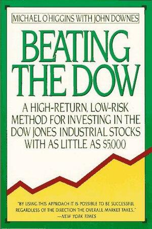 Beating the Dow: A High-Return, Low-Risk Method for Investing in the Dow Jones Industrial Stocks with as Little as $5 by Michael O'Higgins, John Downes