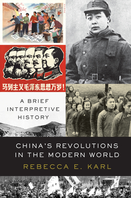 China's Revolutions in the Modern World: A Brief Interpretive History by Rebecca E. Karl