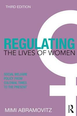 Regulating the Lives of Women: Social Welfare Policy from Colonial Times to the Present by Mimi Abramovitz