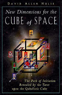 New Dimensions for the Cube of Space: The Path of Initiation Revealed by the Tarot Upon the Qabalistic Cube by David Allen Hulse