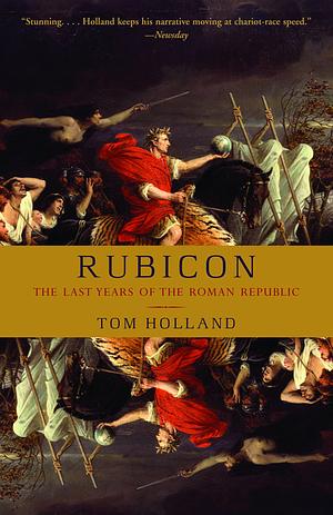 Rubicon: The Last Years of the Roman Republic by Tom Holland