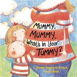 Mummy, Mummy, What's in Your Tummy? by Sarah Simpson-Enock, Linzi West