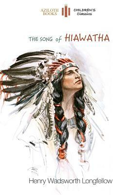 The Song of Hiawatha: abridged for children with 48 colour illustrations (Aziloth Books) by Henry Wadsworth Longfellow