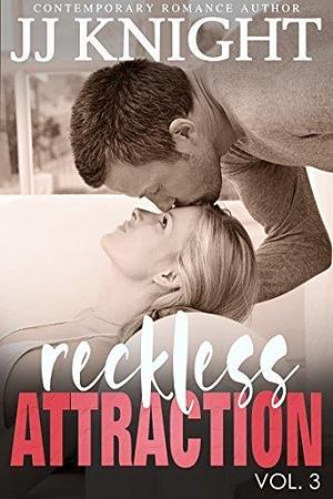 Reckless Attraction Vol. 3 by J.J. Knight, J.J. Knight