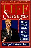 Life Strategies: Doing What Works, Doing What Matters by Phillip C. McGraw