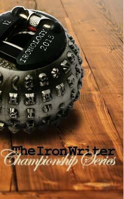 Ironology 2015: The Iron Writer Challenge by Dani J. Caile, B. Y. Rogers