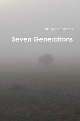 Seven Generations by Margaret Martin