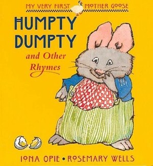 Humpty Dumpty: and Other Rhymes by Rosemary Wells, Iona Opie