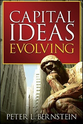 Capital Ideas Evolving by Peter L. Bernstein