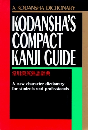 Kodansha's Compact Kanji Guide: A New Character Dictionary for Students and Professionals (A Kodansha Dictionary) by Kōdansha, Stefan Kaiser, Kodansha International